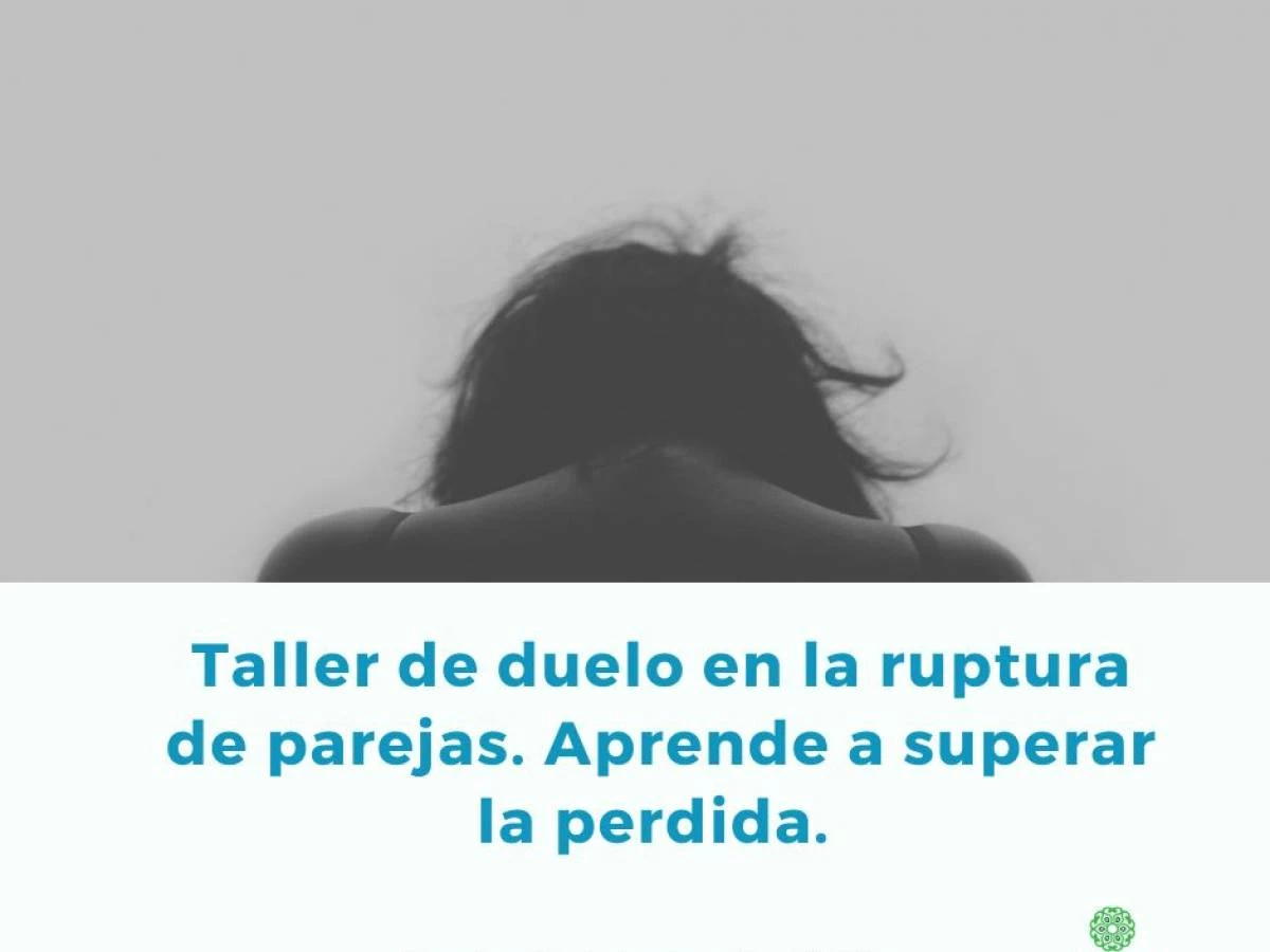 Taller de duelo en la ruptura de parejas. Aprende a superar la perdida